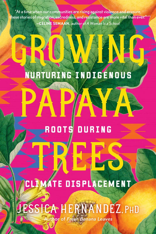 Growing Papaya Trees: Nurturing Indigenous Roots During Climate Displacement
