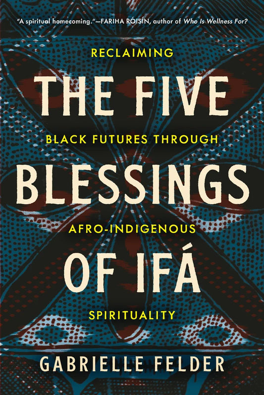 [PREORDER] The Five Blessings of Ifá: Reclaiming Black Futures Through Afro-Indigenous Spirituality