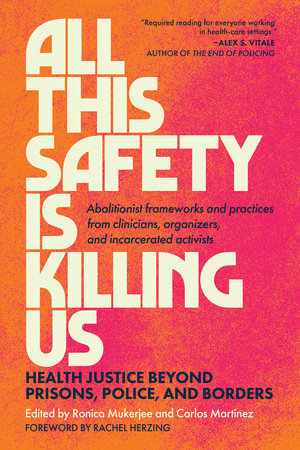 All This Safety Is Killing Us: Health Justice Beyond Prisons, Police, and Borders