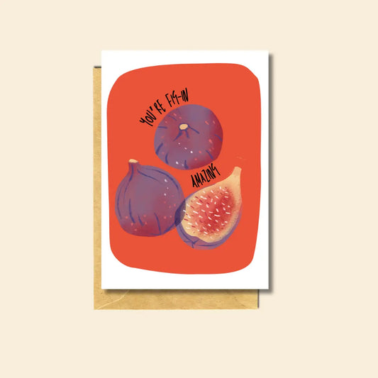 you're fig-in amazing greeting card